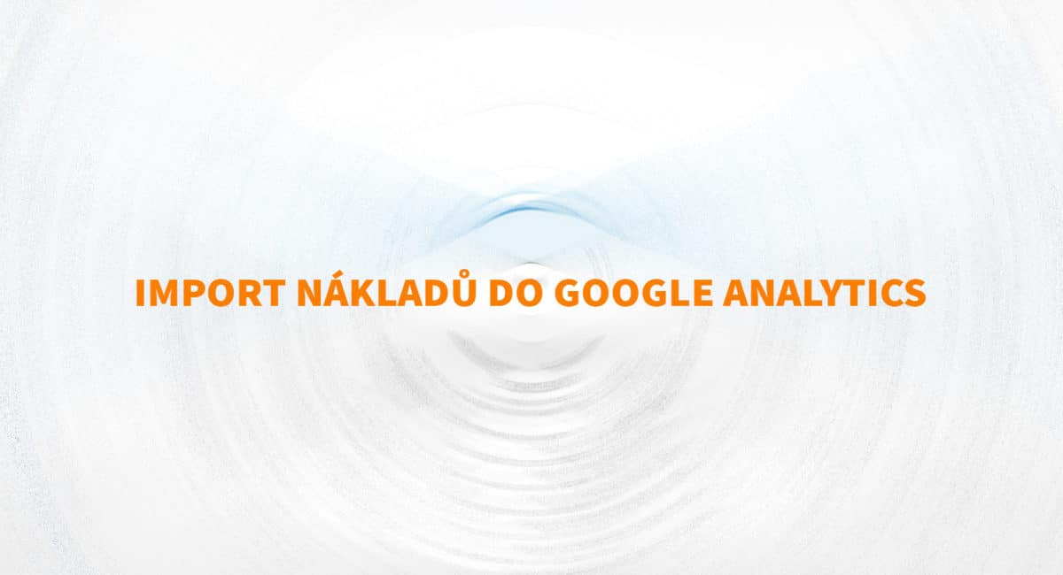 Import nákladů do Google Analytics