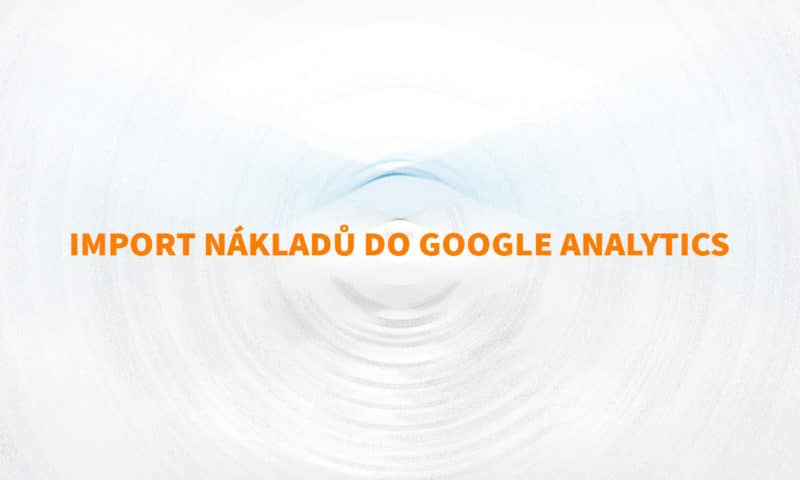 Import nákladů do Google Analytics